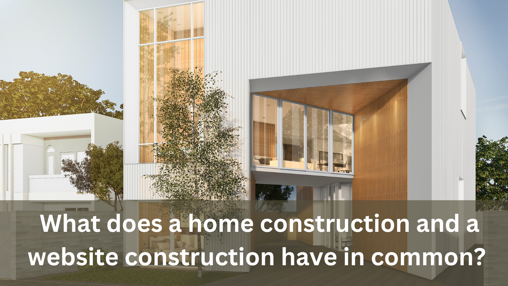 What do a home construction and a website construction have in common